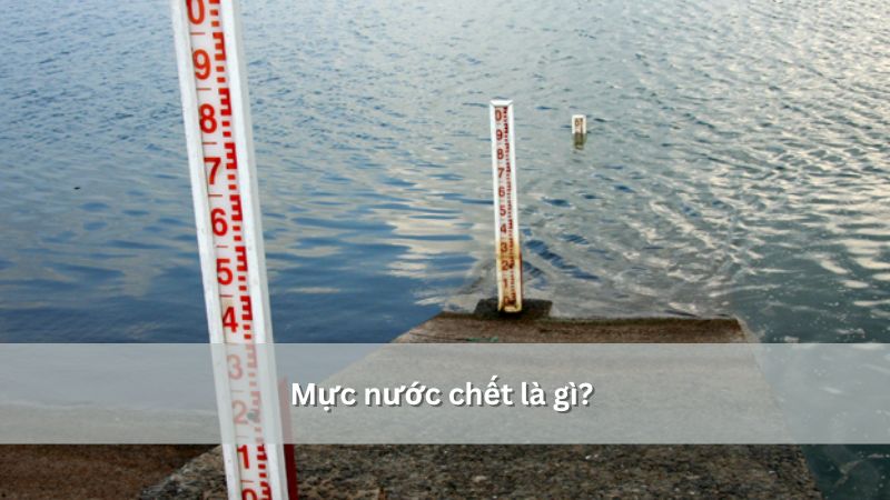 Mực nước chết là gì? Vai trò trong quản lý hồ chứa thủy điện