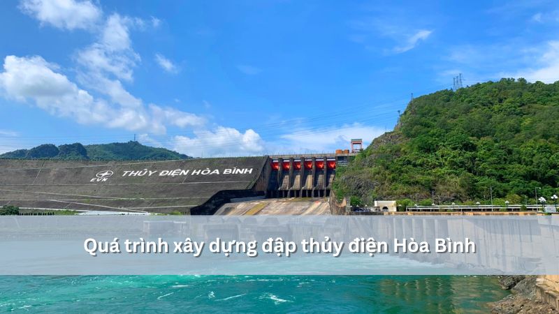 Quá trình xây dựng đập thủy điện hòa bình