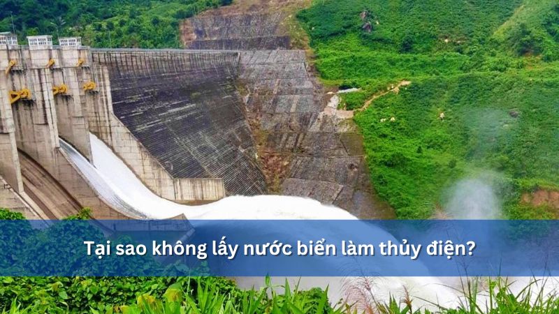 Tại sao không lấy nước biển làm thủy điện