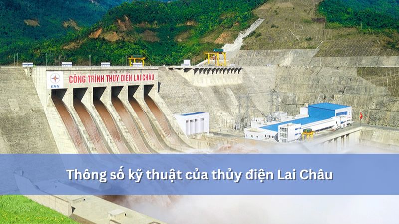 Thông số kỹ thuật thủy điện lai châu