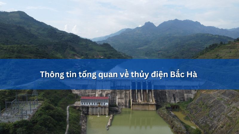 Thủy điện Bắc Hà ở đâu? Vai trò đối với đời sống sản xuất